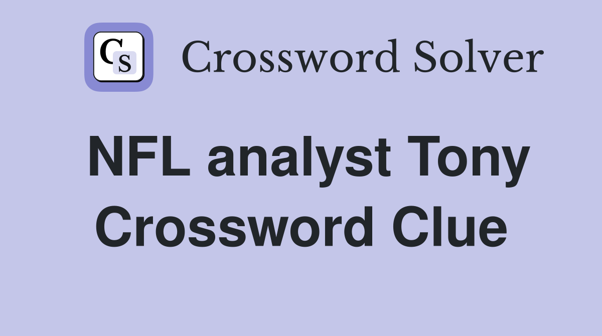 NFL analyst Tony Crossword Clue