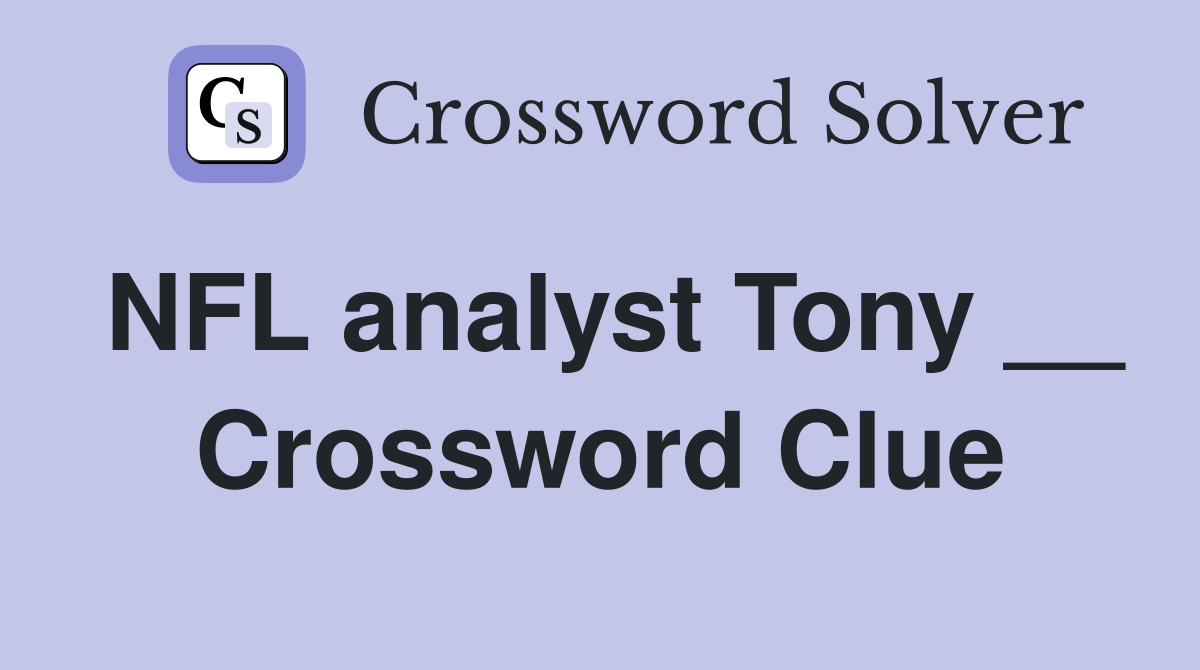 NFL analyst Tony __ Crossword Clue