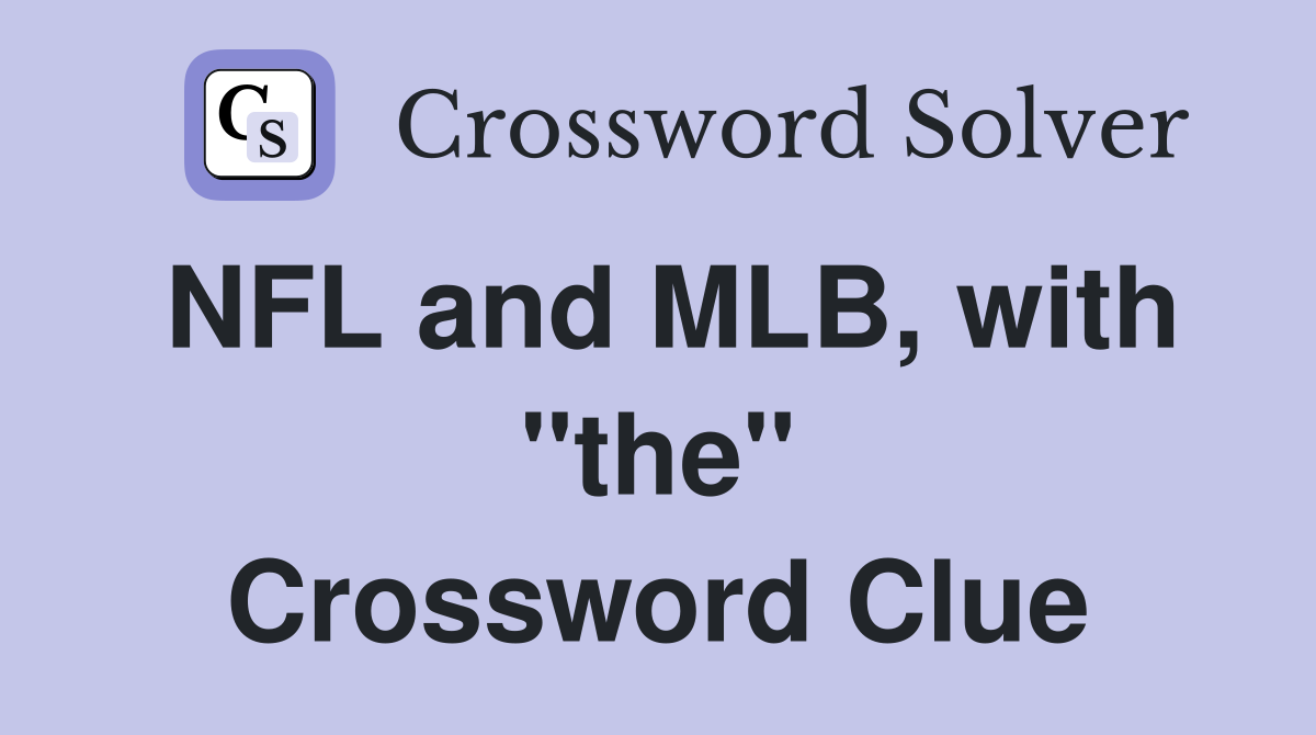 NFL and MLB, with "the" Crossword Clue