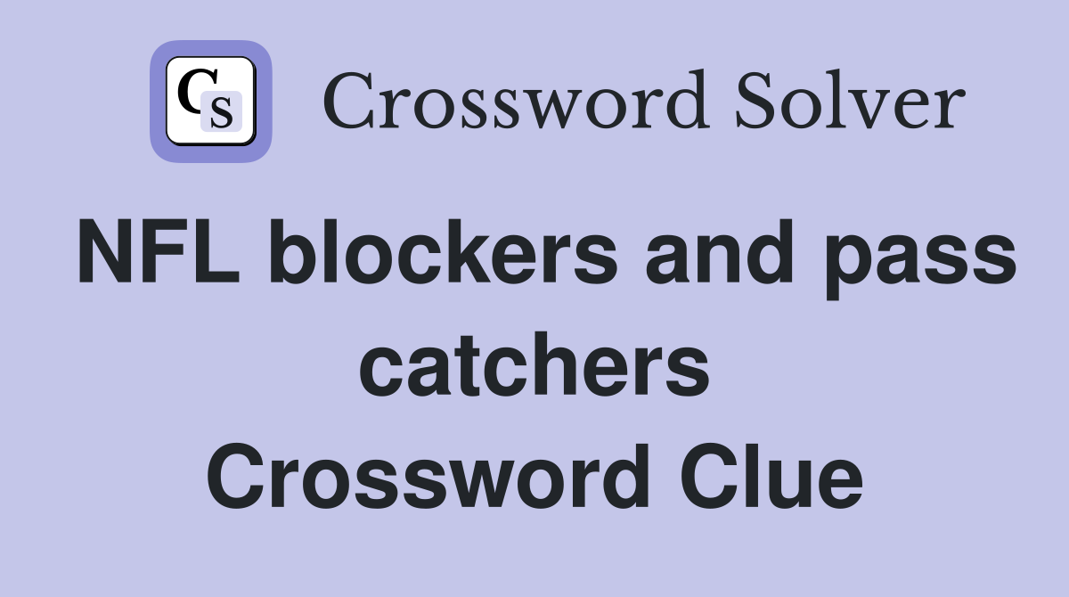 NFL blockers and pass catchers Crossword Clue