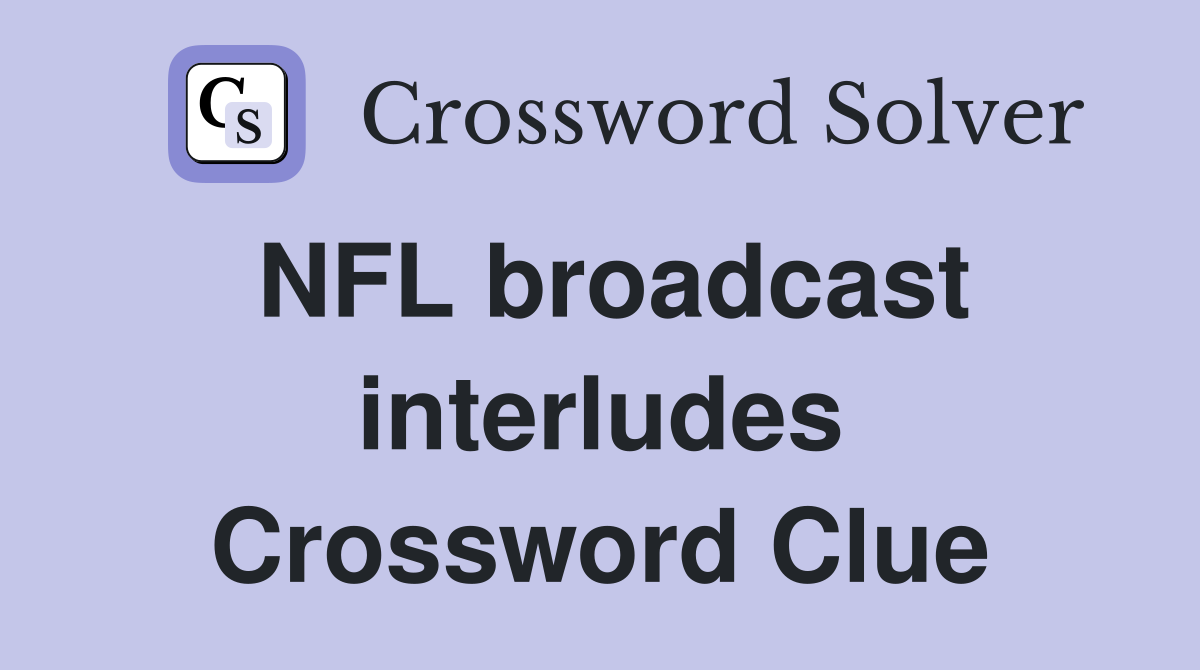 NFL broadcast interludes Crossword Clue