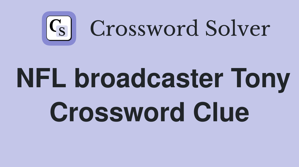 NFL broadcaster Tony Crossword Clue