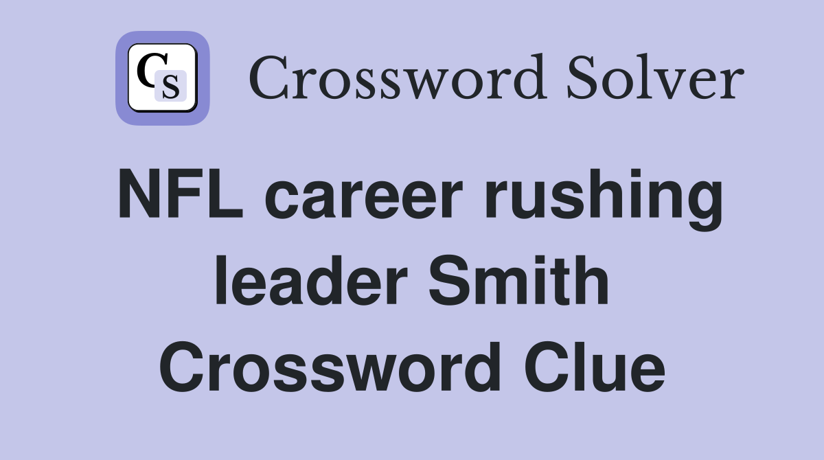 NFL career rushing leader Smith Crossword Clue