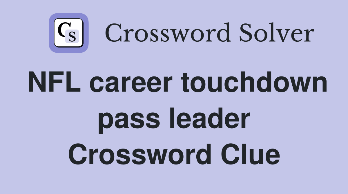 NFL career touchdown pass leader Crossword Clue