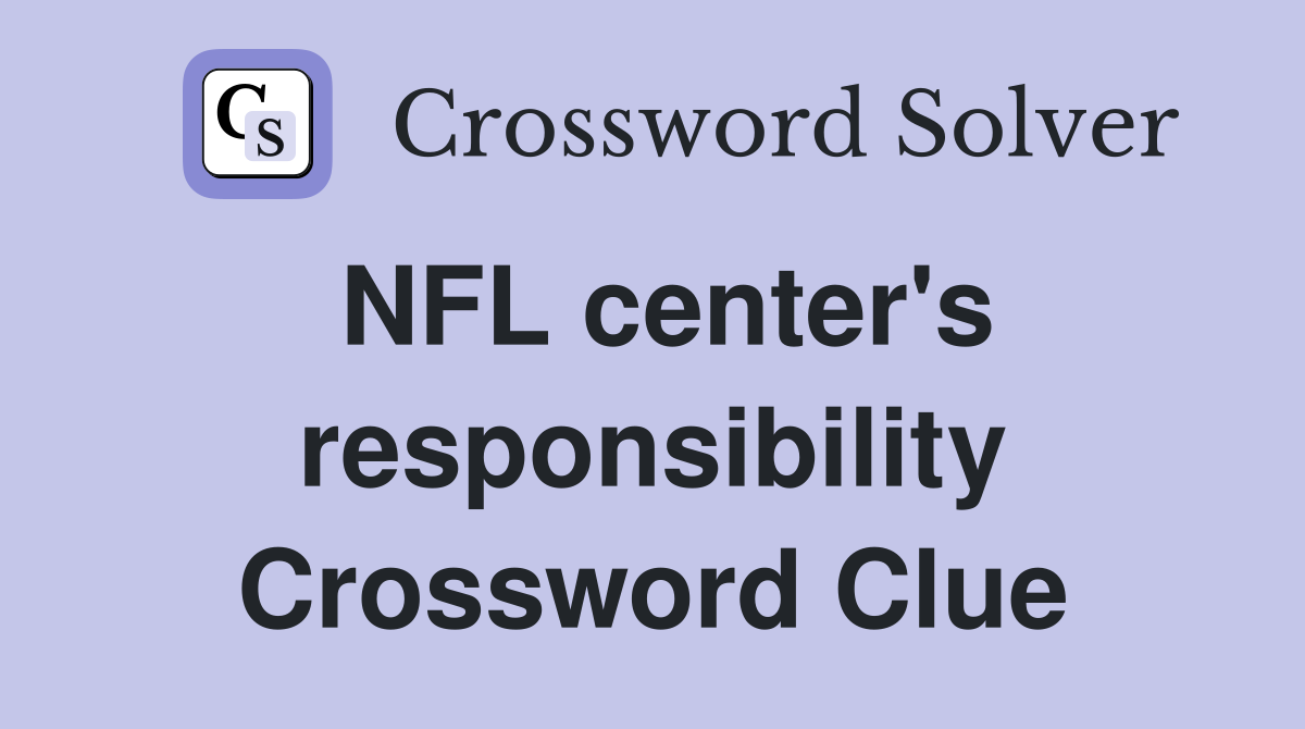 NFL center's responsibility Crossword Clue