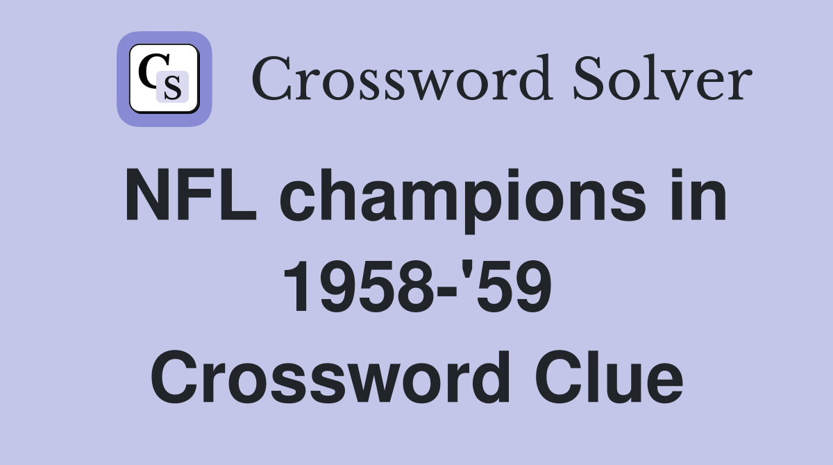 NFL champions in 1958-'59 Crossword Clue