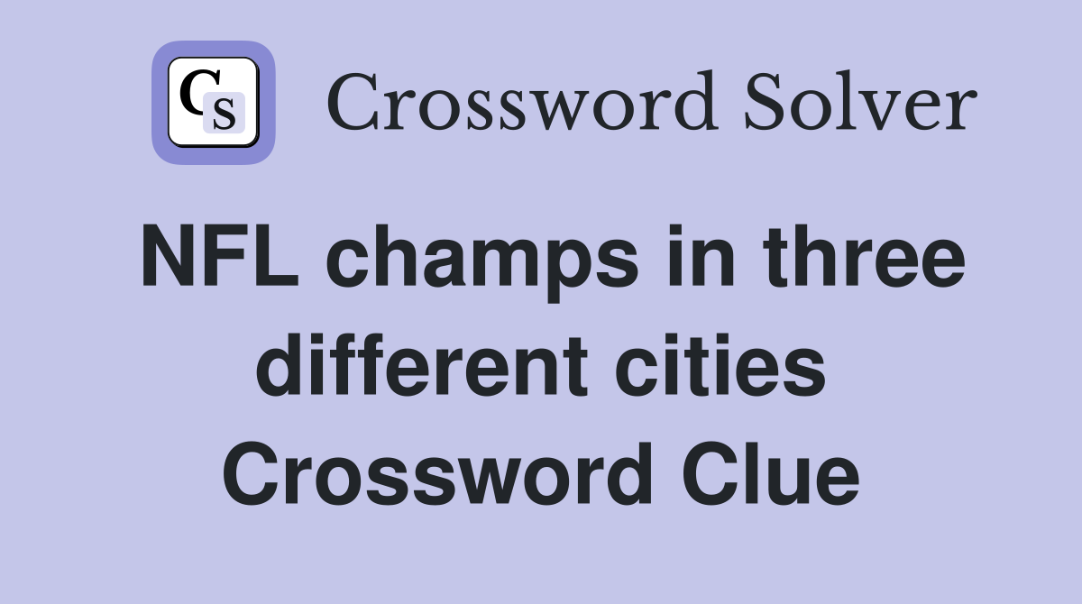 NFL champs in three different cities Crossword Clue