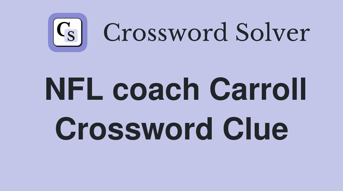 NFL coach Carroll Crossword Clue