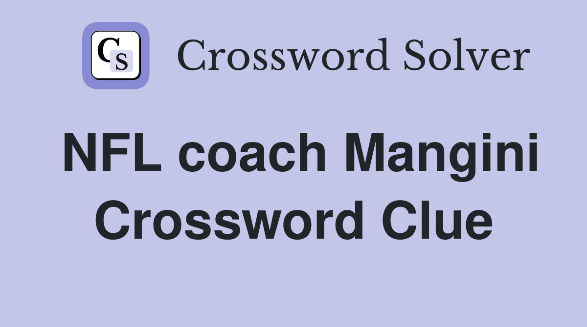 NFL coach Mangini Crossword Clue
