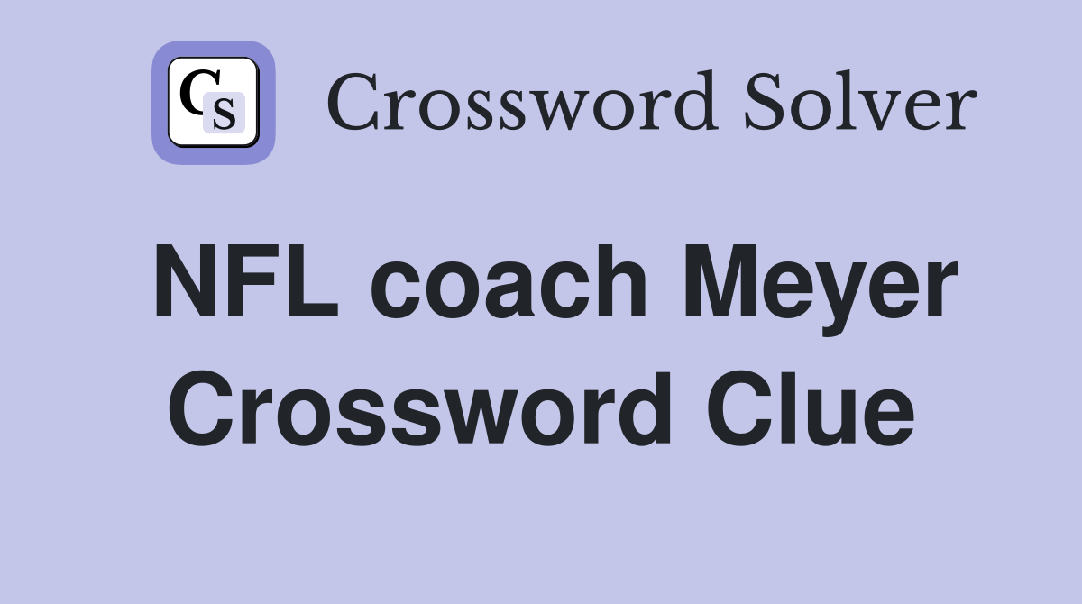 NFL coach Meyer Crossword Clue