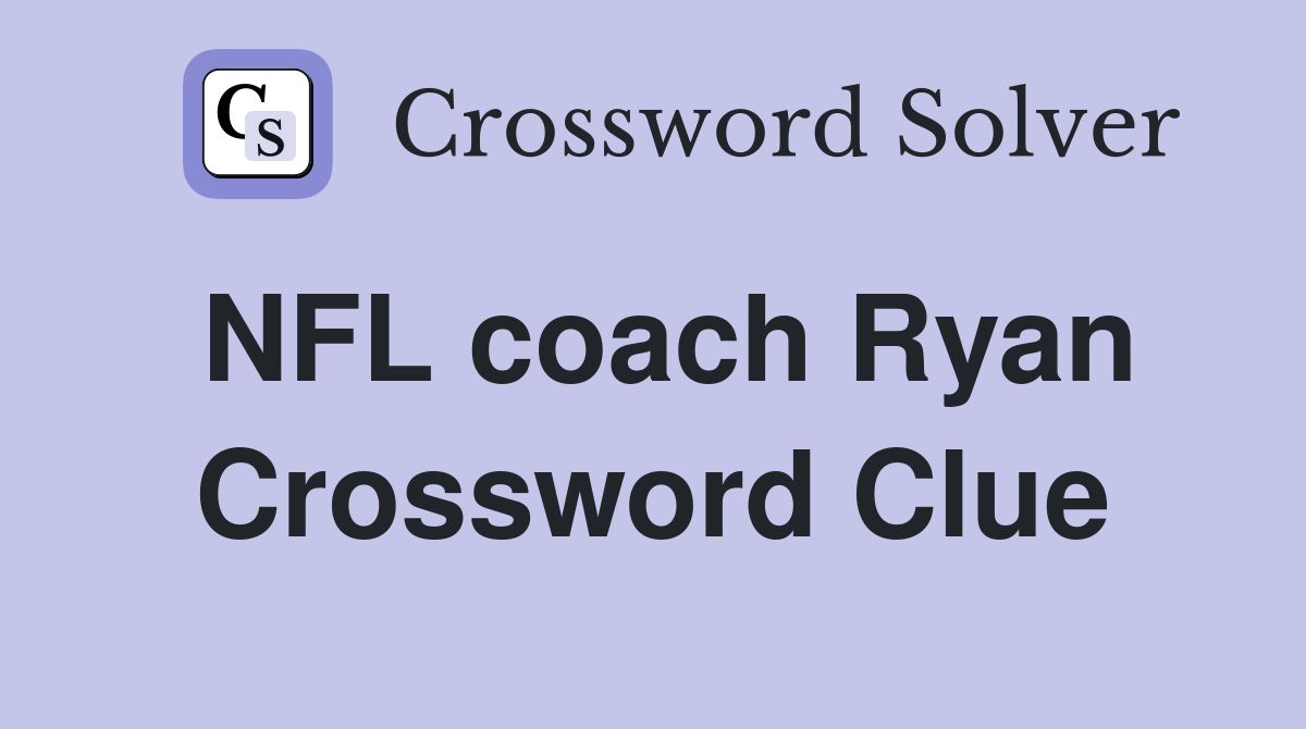 NFL coach Ryan Crossword Clue