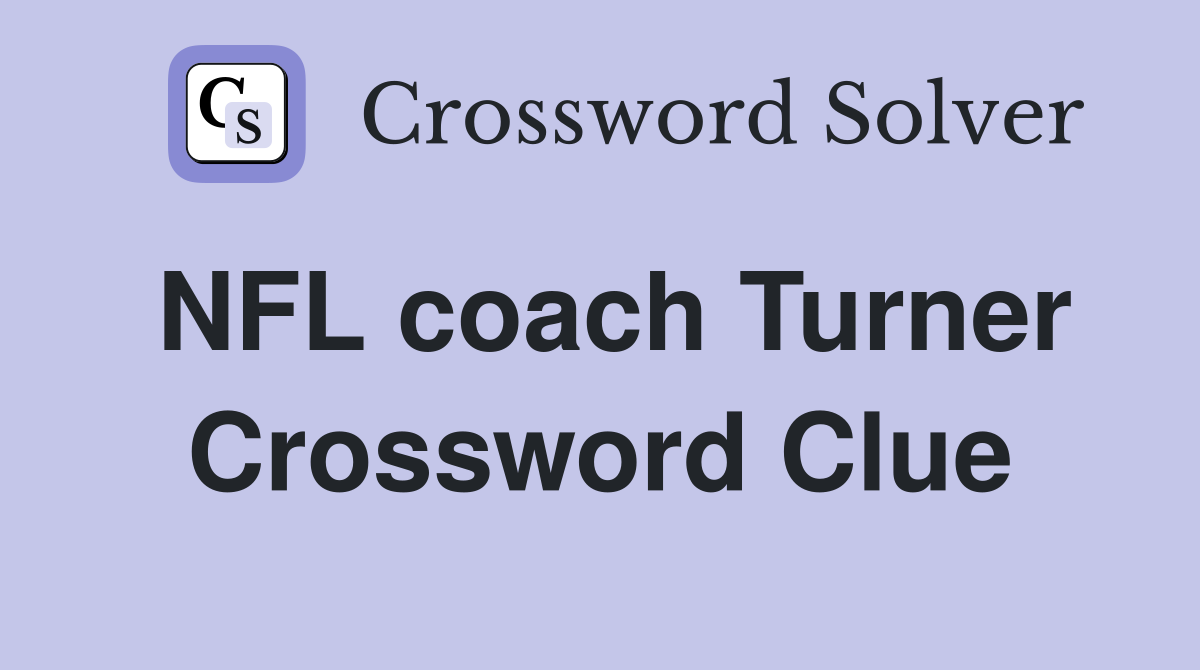 NFL coach Turner Crossword Clue
