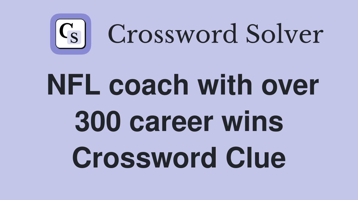 NFL coach with over 300 career wins Crossword Clue