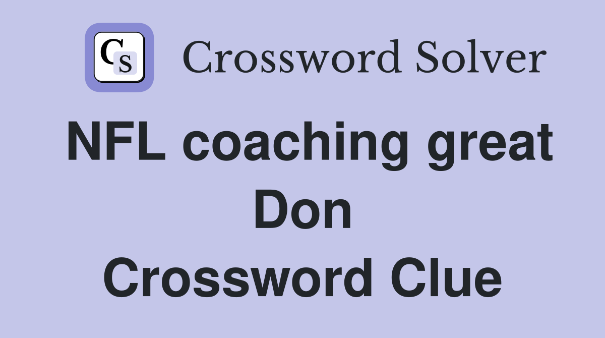 NFL coaching great Don Crossword Clue
