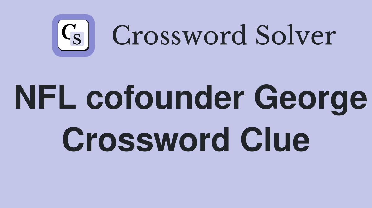 NFL cofounder George Crossword Clue