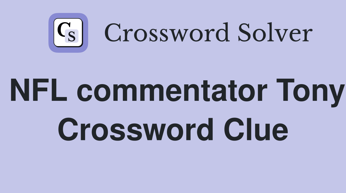 NFL commentator Tony Crossword Clue