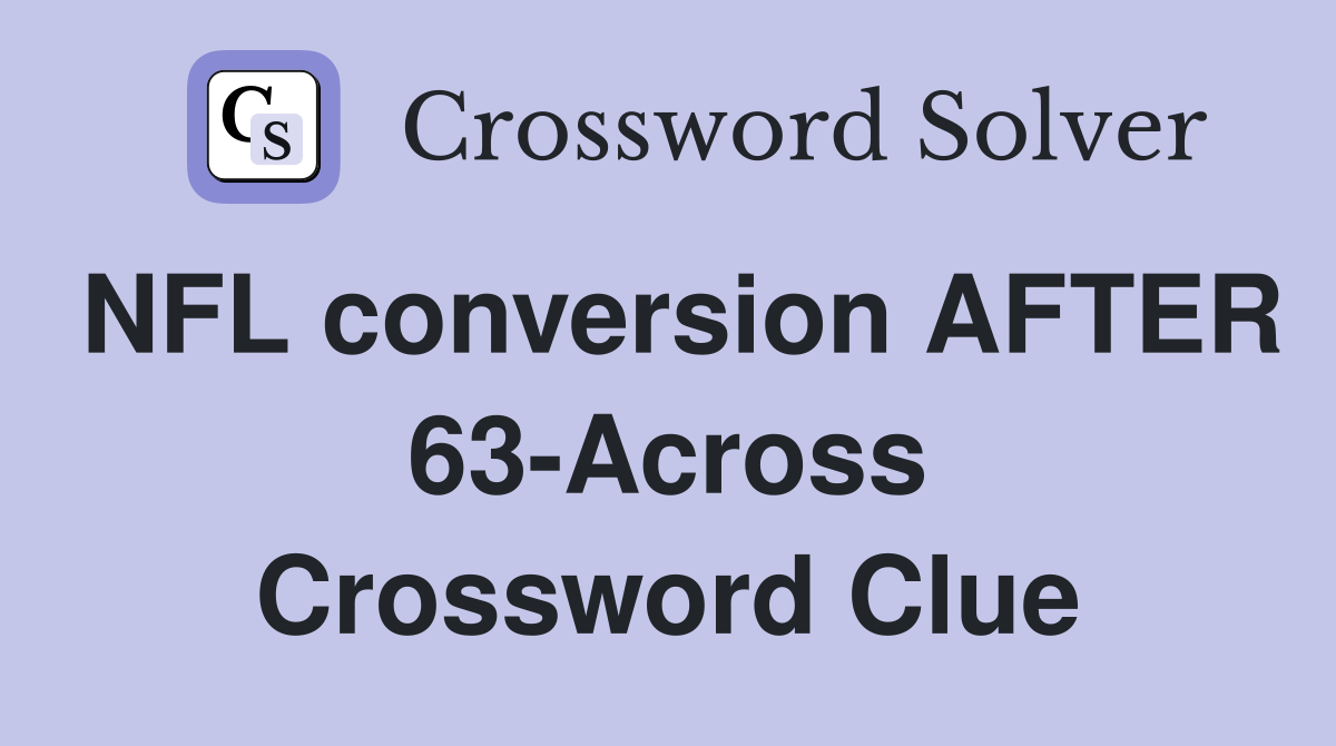 NFL conversion AFTER 63-Across Crossword Clue