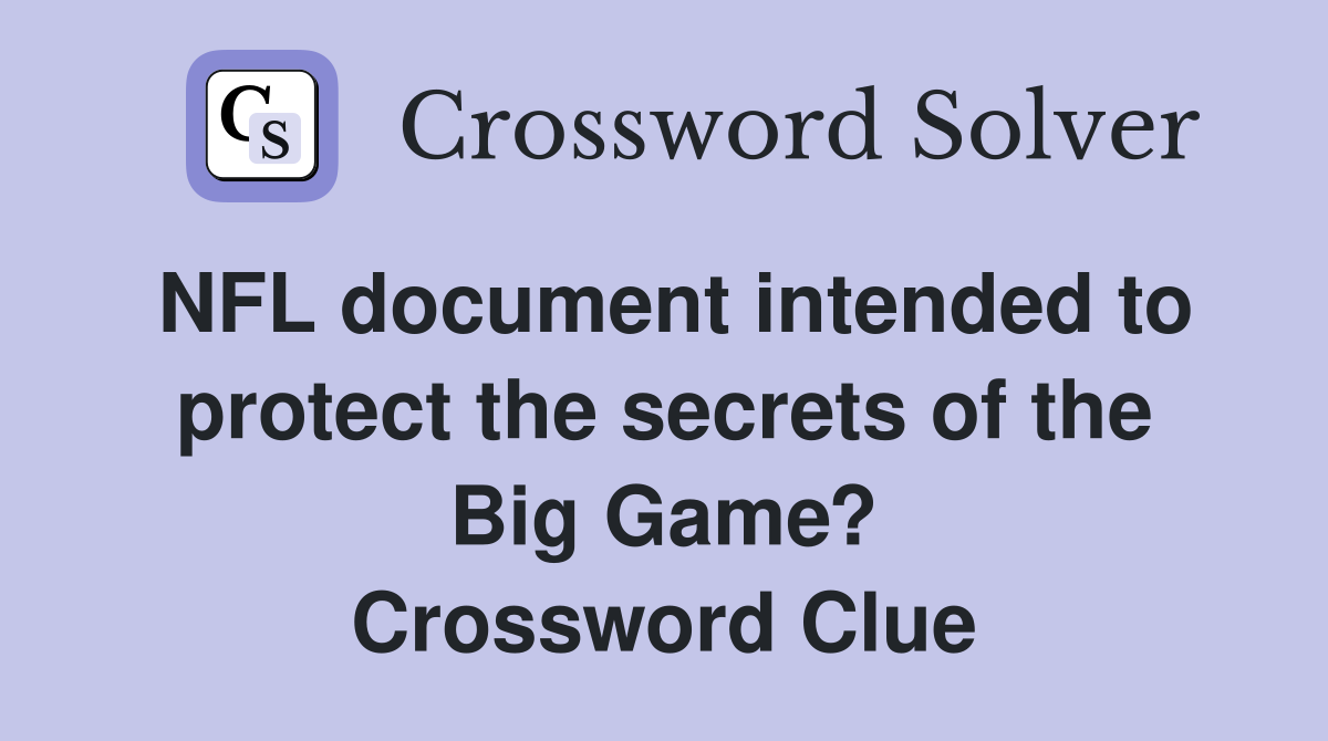 NFL document intended to protect the secrets of the Big Game? Crossword Clue