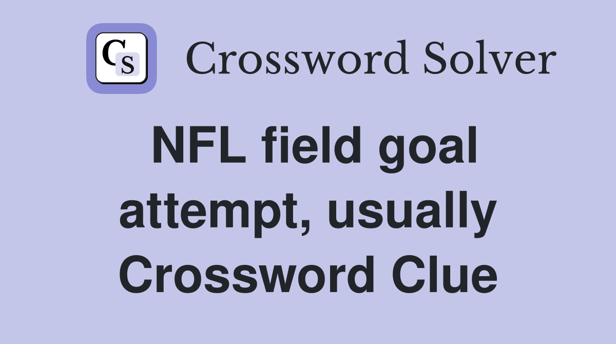 NFL field goal attempt, usually Crossword Clue