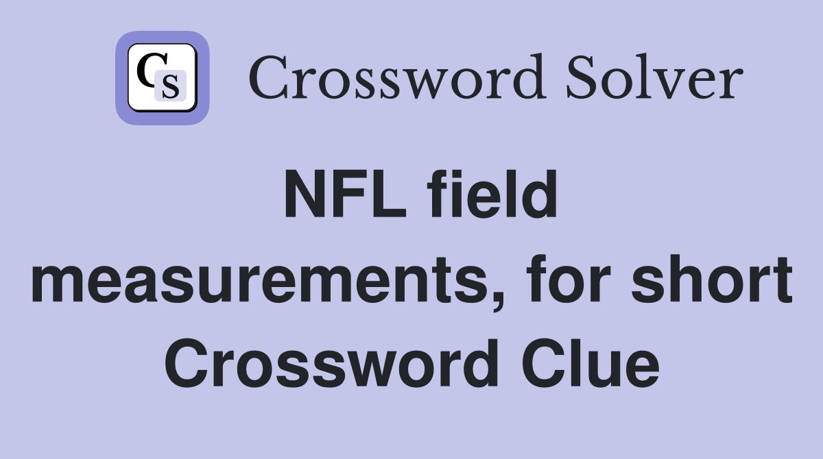 NFL field measurements, for short Crossword Clue