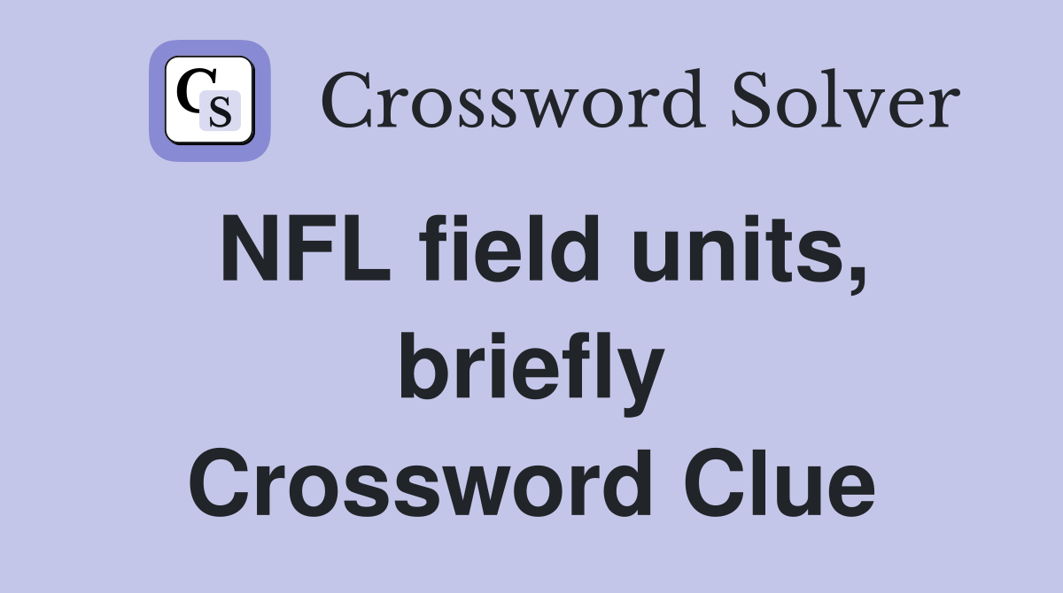 NFL field units, briefly Crossword Clue