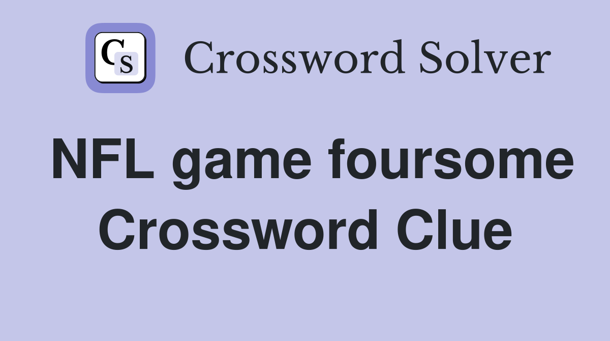 NFL game foursome Crossword Clue