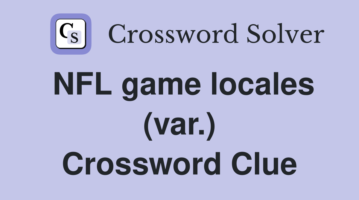NFL game locales (var.) Crossword Clue