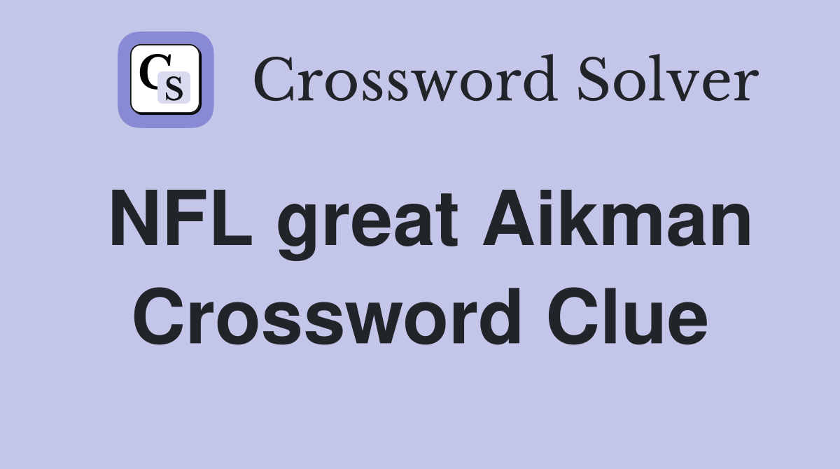 NFL great Aikman Crossword Clue