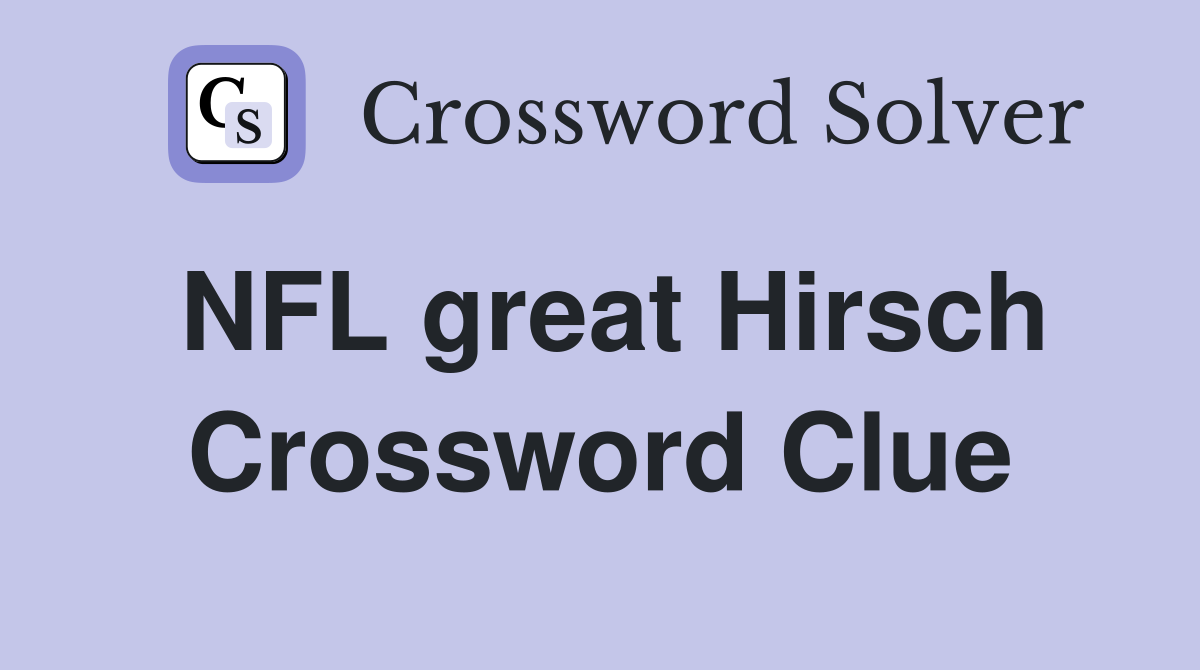 NFL great Hirsch Crossword Clue