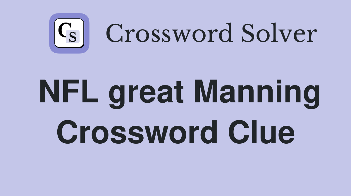 NFL great Manning Crossword Clue