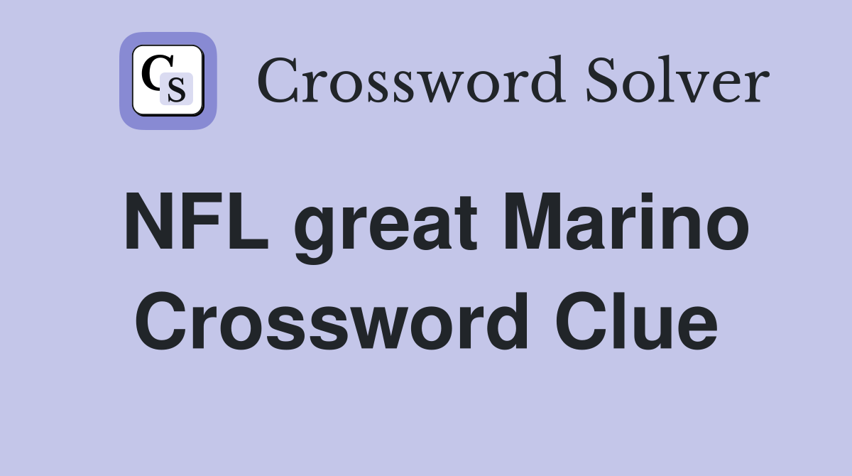 NFL great Marino Crossword Clue