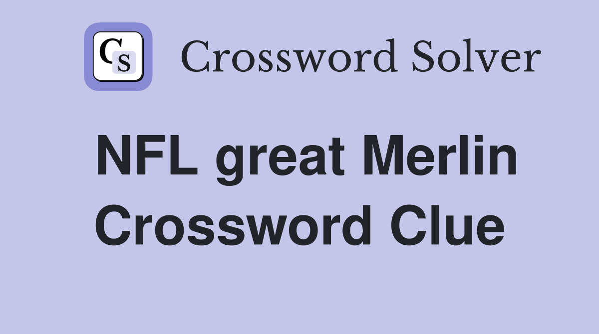 NFL great Merlin Crossword Clue