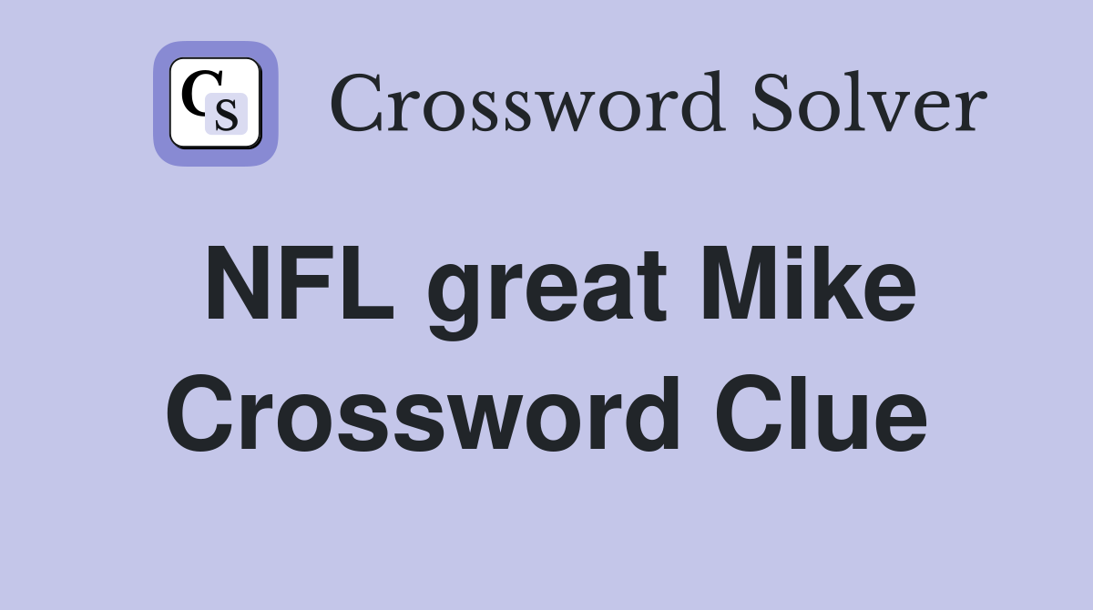 NFL great Mike Crossword Clue