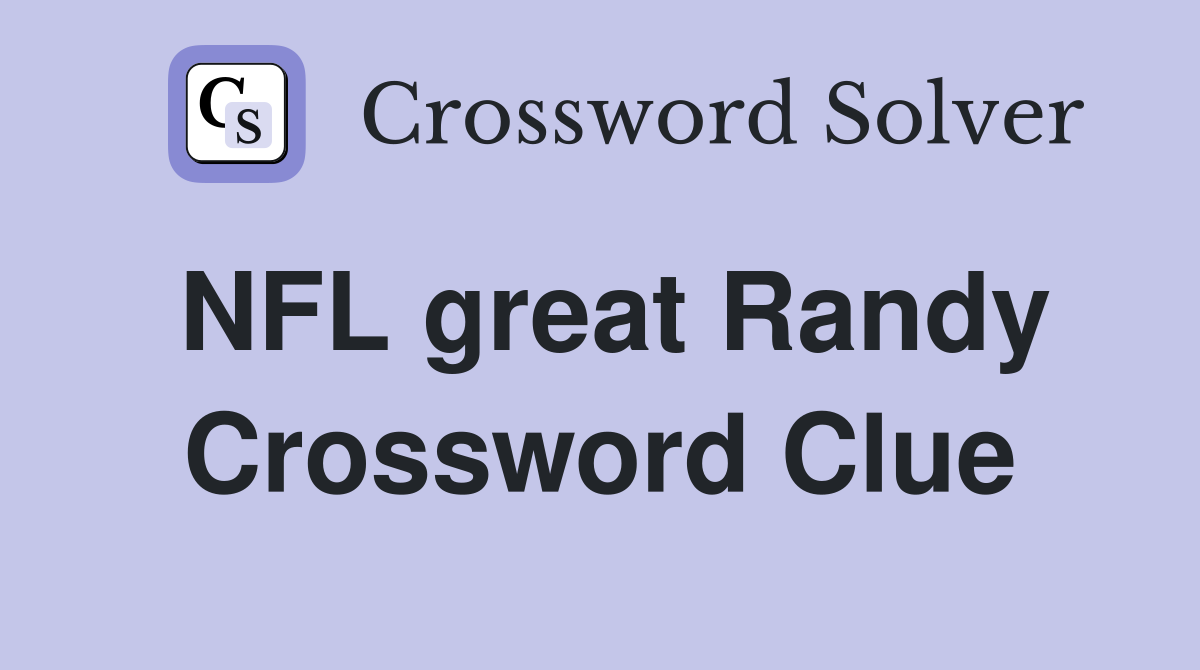 NFL great Randy Crossword Clue