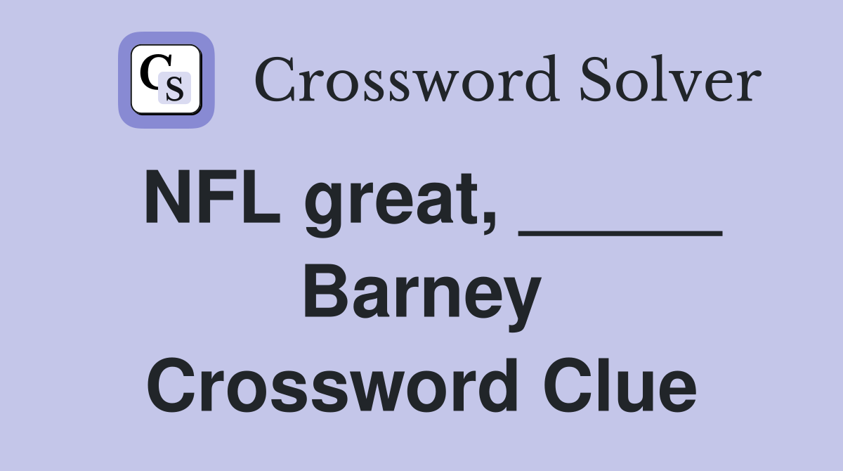NFL great, _____ Barney Crossword Clue