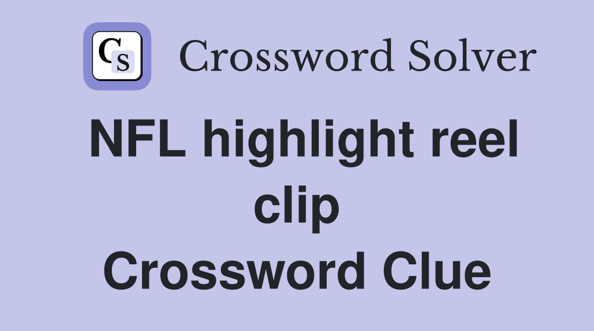 NFL highlight reel clip Crossword Clue