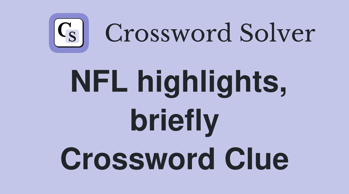 NFL highlights, briefly Crossword Clue