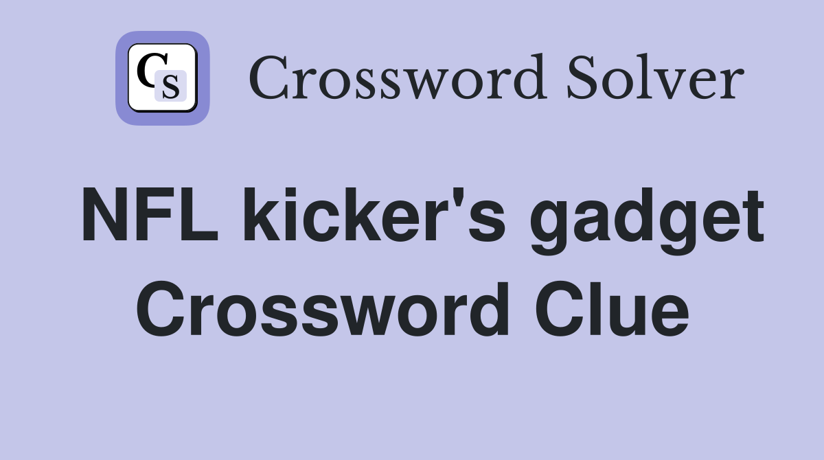 NFL kicker's gadget Crossword Clue