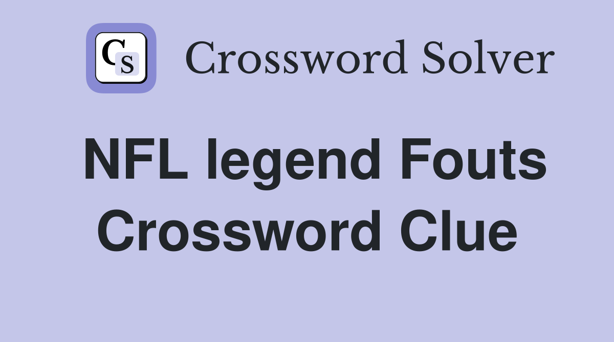 NFL legend Fouts Crossword Clue