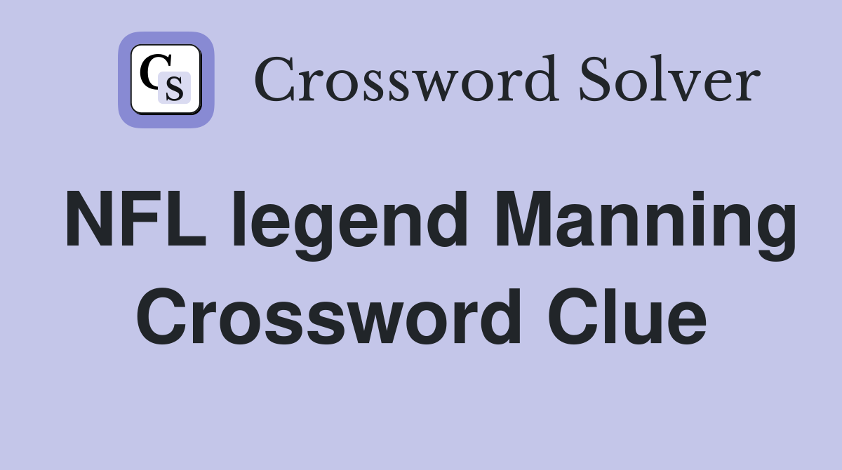 NFL legend Manning Crossword Clue