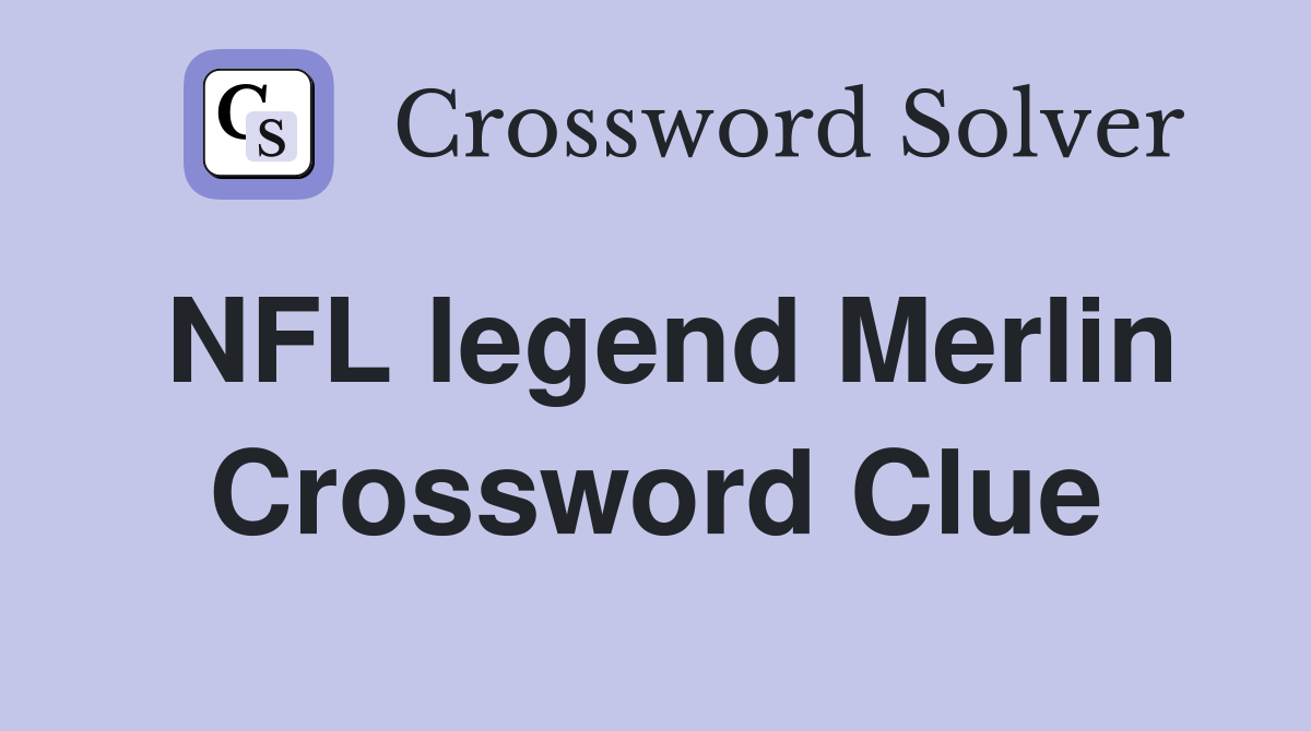 NFL legend Merlin Crossword Clue