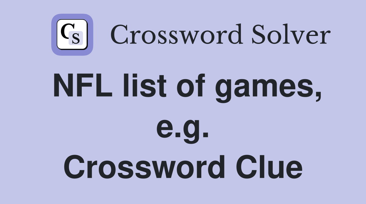 NFL list of games, e.g. Crossword Clue