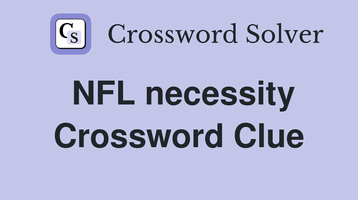 NFL necessity Crossword Clue