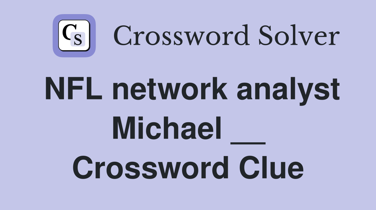 NFL network analyst Michael __ Crossword Clue