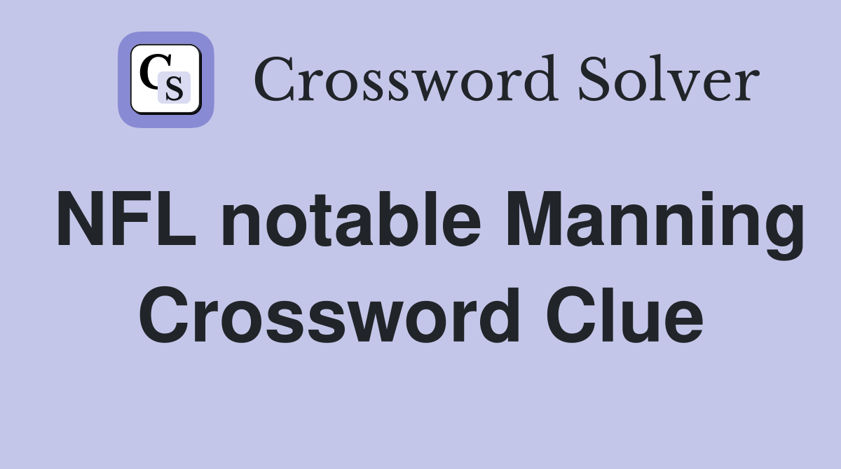NFL notable Manning Crossword Clue