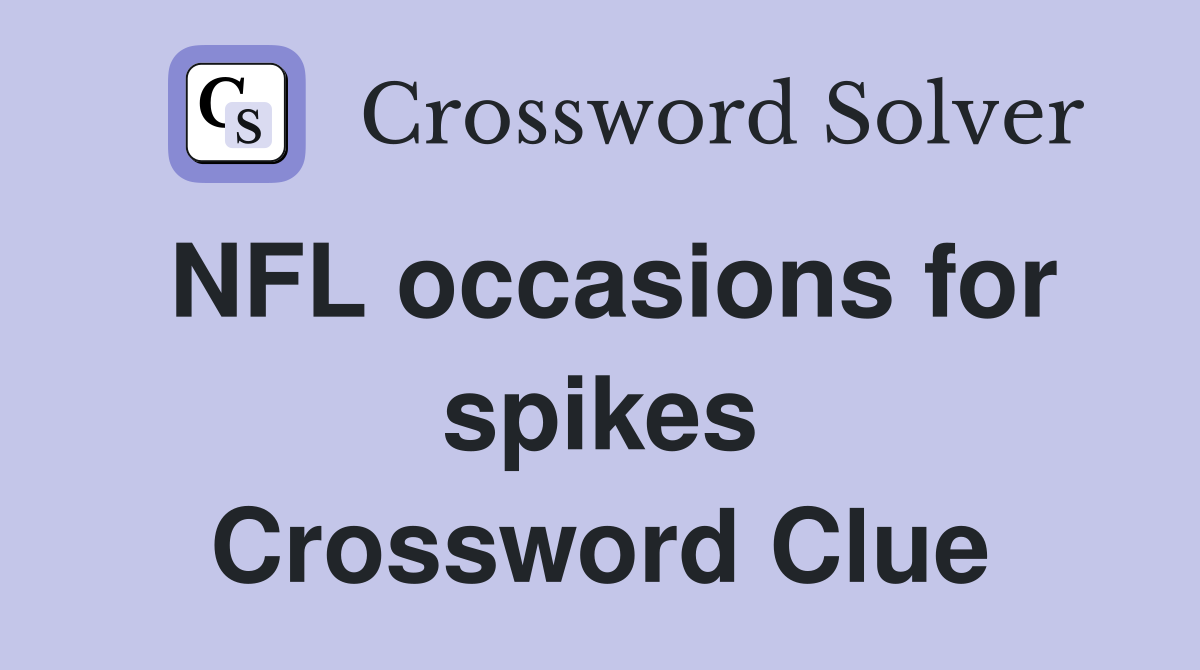 NFL occasions for spikes Crossword Clue