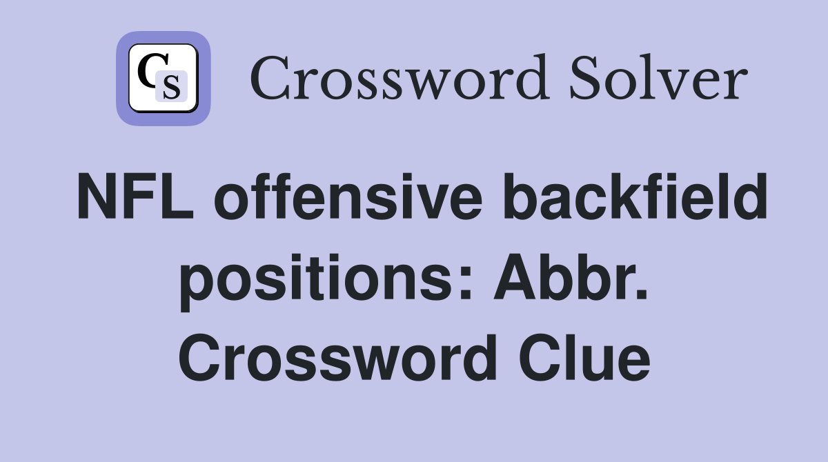 NFL offensive backfield positions: Abbr. Crossword Clue