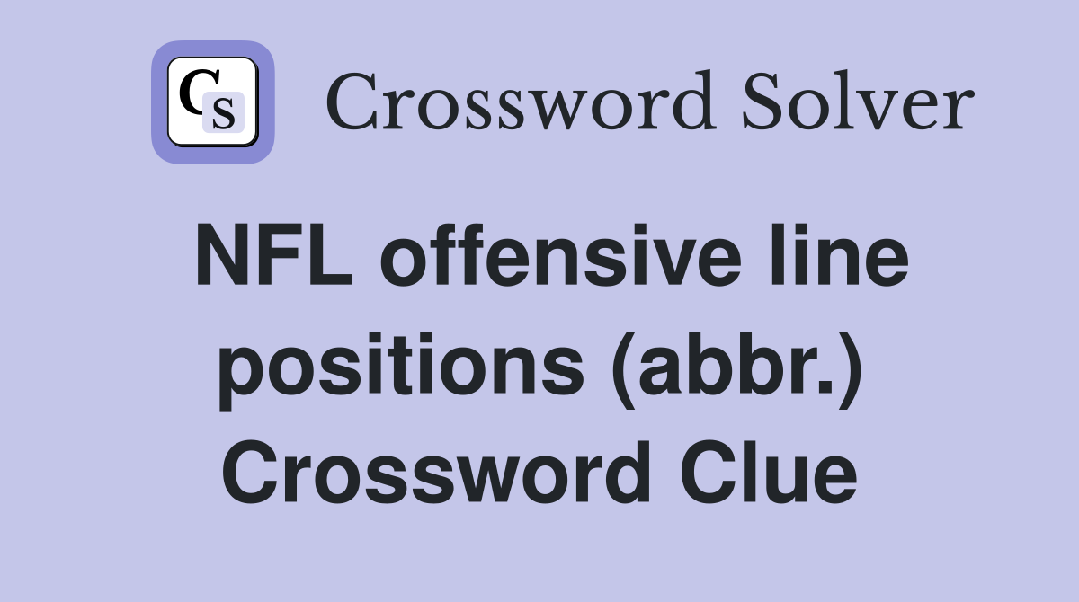 NFL offensive line positions (abbr.) Crossword Clue