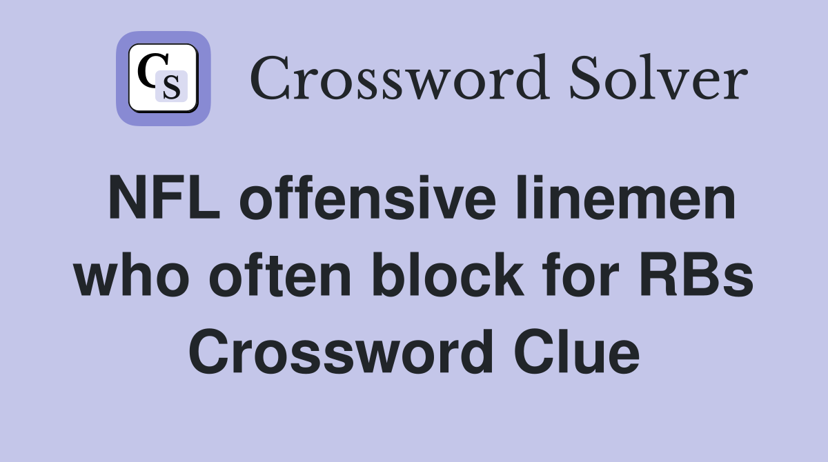 NFL offensive linemen who often block for RBs Crossword Clue