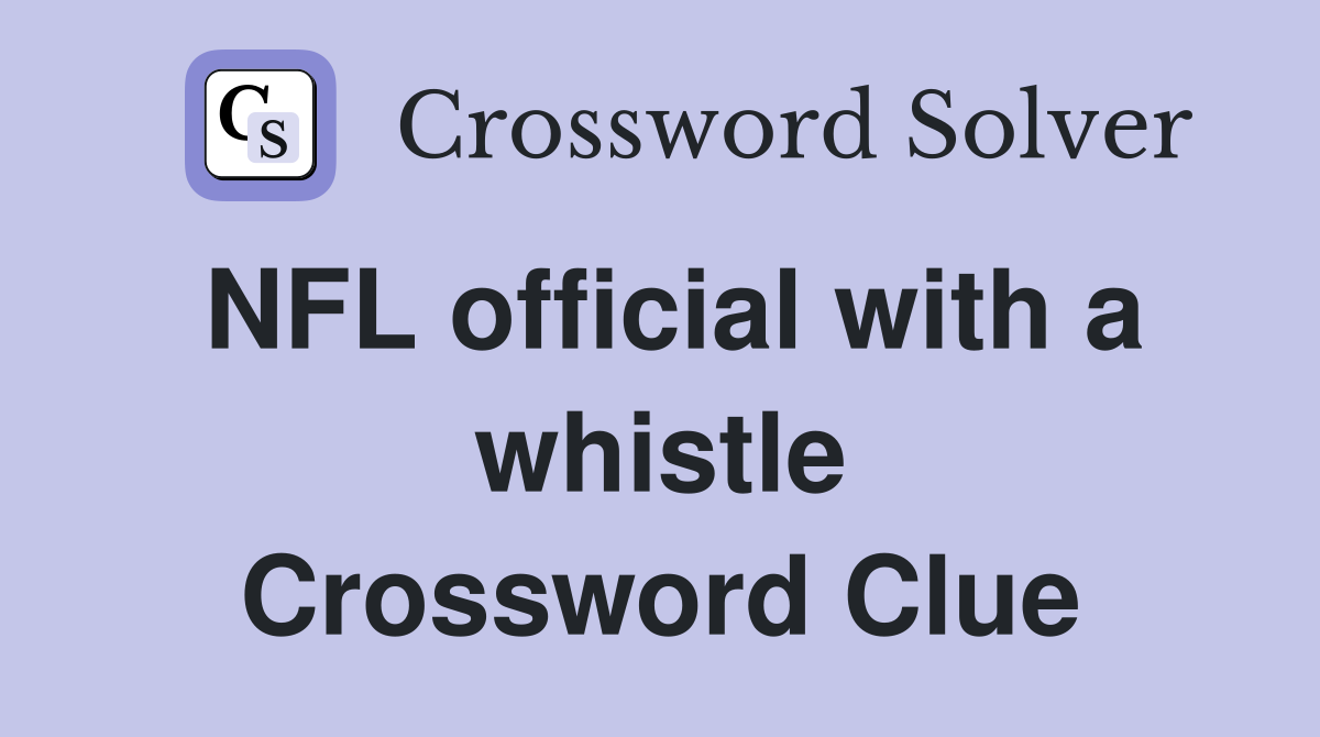 NFL official with a whistle Crossword Clue